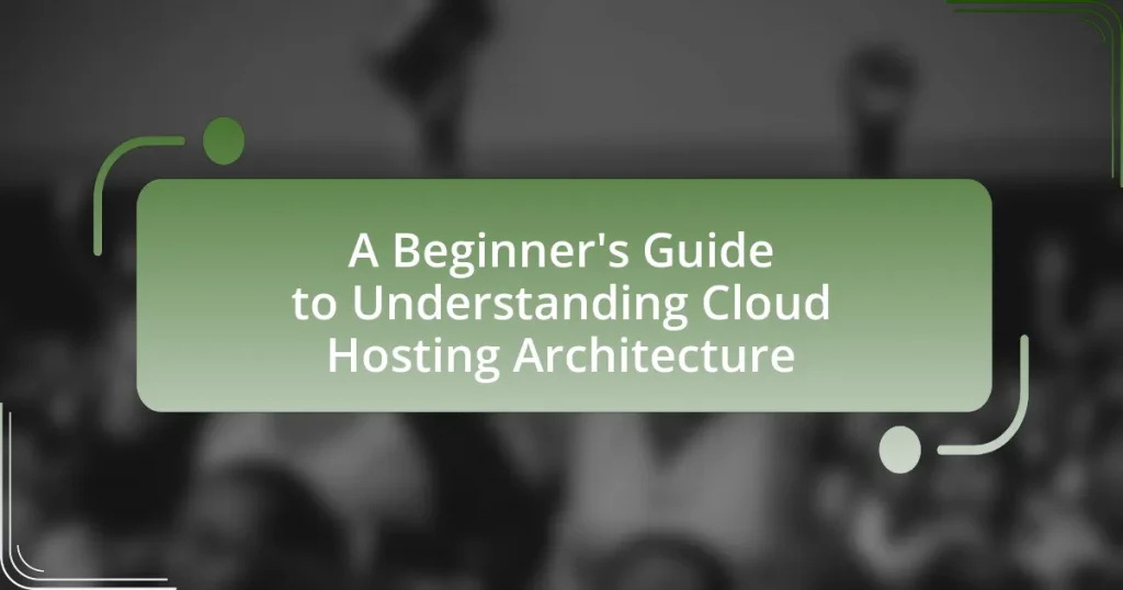 A Beginner’s Guide to Understanding Cloud Hosting Architecture