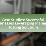 Case Studies: Successful Businesses Leveraging Managed Hosting Solutions
