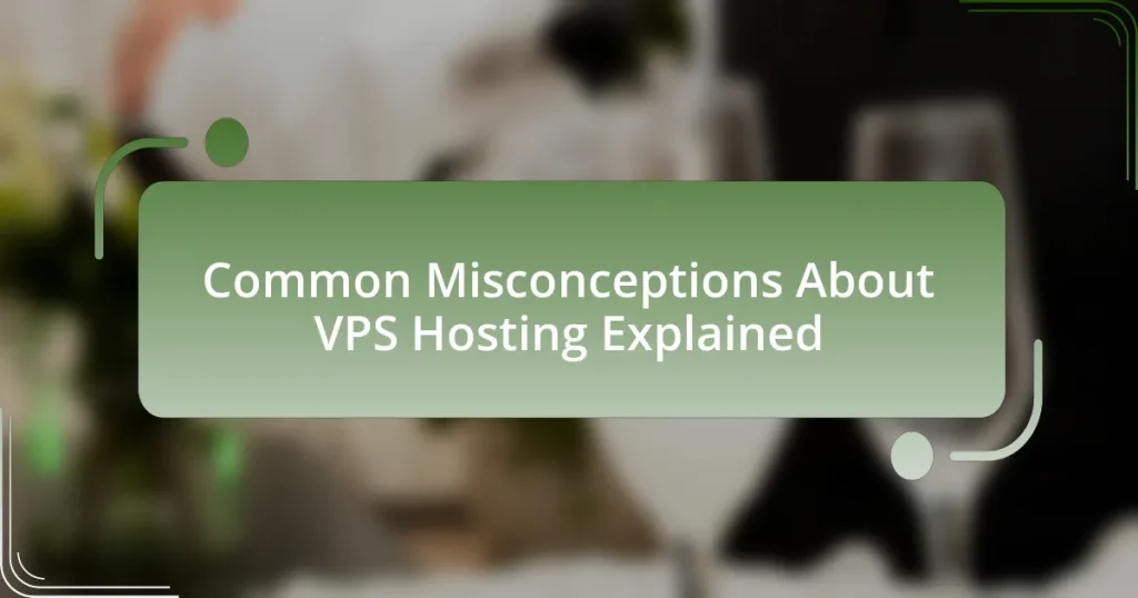 Common Misconceptions About VPS Hosting Explained