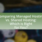 Comparing Managed Hosting vs. Shared Hosting: Which is Right for You?