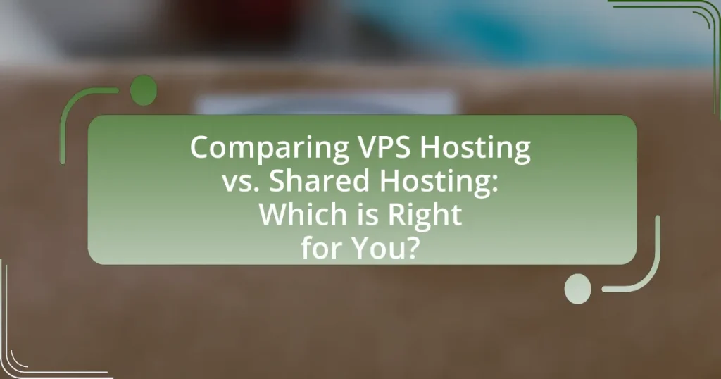 Comparing VPS Hosting vs. Shared Hosting: Which is Right for You?