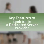 Key Features to Look for in a Dedicated Server Provider