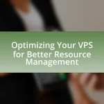 Optimizing Your VPS for Better Resource Management