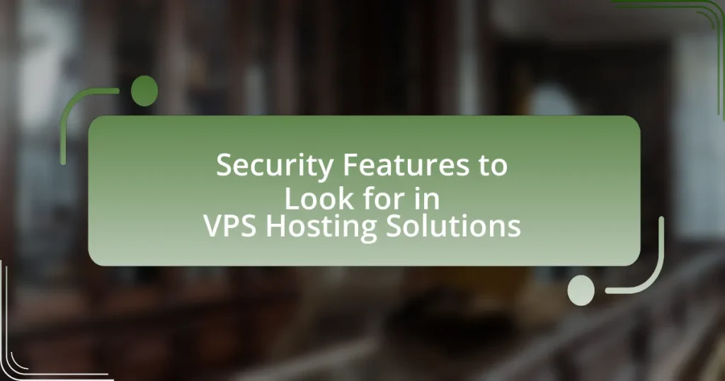 Security Features to Look for in VPS Hosting Solutions