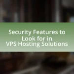 Security Features to Look for in VPS Hosting Solutions