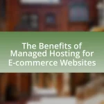 The Benefits of Managed Hosting for E-commerce Websites