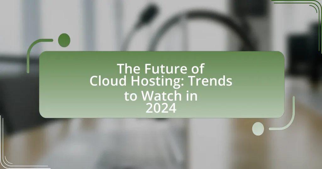 The Future of Cloud Hosting: Trends to Watch in 2024