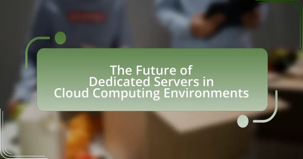 The Future of Dedicated Servers in Cloud Computing Environments