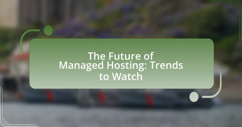 The Future of Managed Hosting: Trends to Watch
