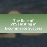 The Role of VPS Hosting in E-commerce Success