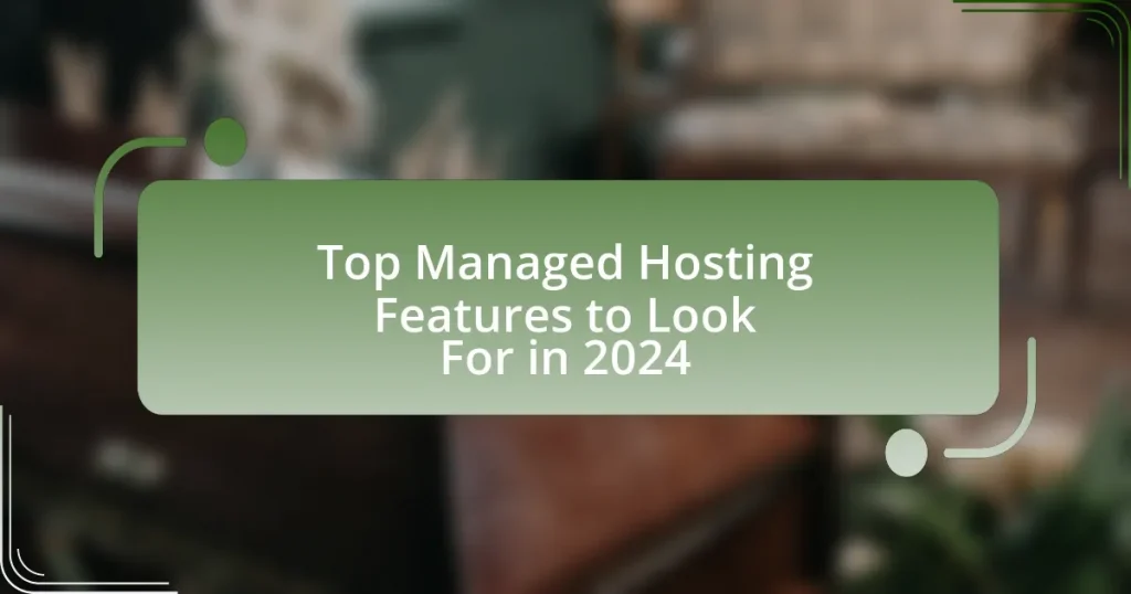 Top Managed Hosting Features to Look For in 2024