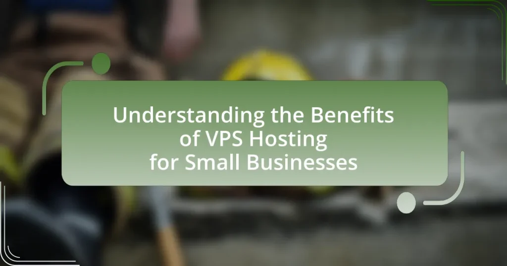 Understanding the Benefits of VPS Hosting for Small Businesses