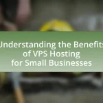 Understanding the Benefits of VPS Hosting for Small Businesses