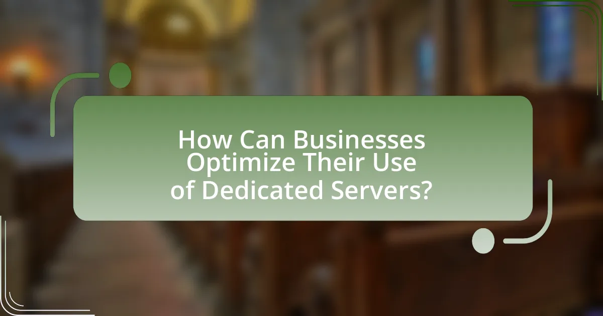 How Can Businesses Optimize Their Use of Dedicated Servers?