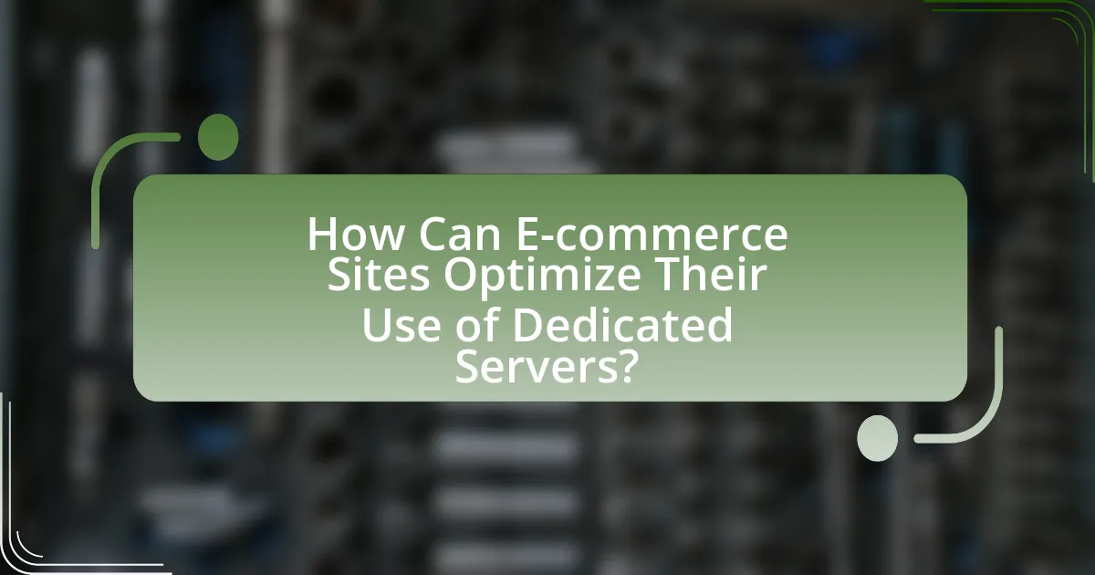 How Can E-commerce Sites Optimize Their Use of Dedicated Servers?
