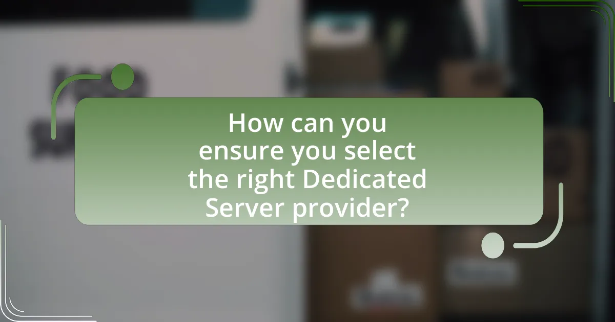 How can you ensure you select the right Dedicated Server provider?