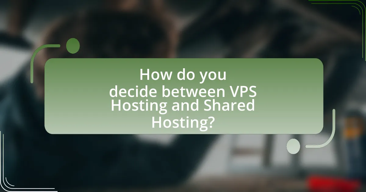 How do you decide between VPS Hosting and Shared Hosting?