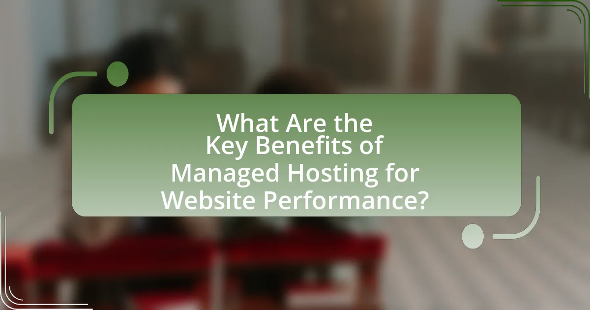 What Are the Key Benefits of Managed Hosting for Website Performance?