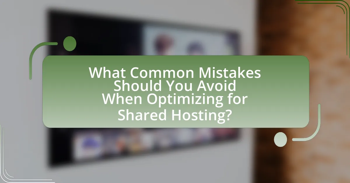 What Common Mistakes Should You Avoid When Optimizing for Shared Hosting?