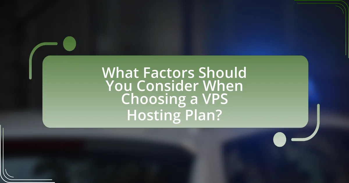 What Factors Should You Consider When Choosing a VPS Hosting Plan?