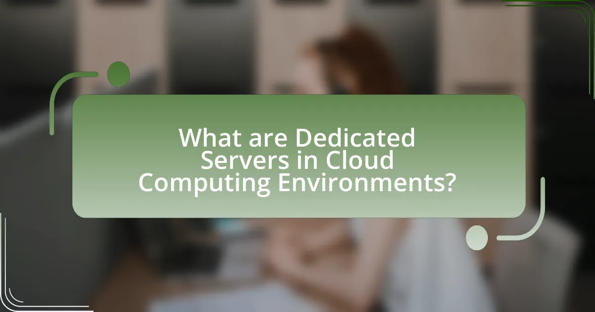 What are Dedicated Servers in Cloud Computing Environments?