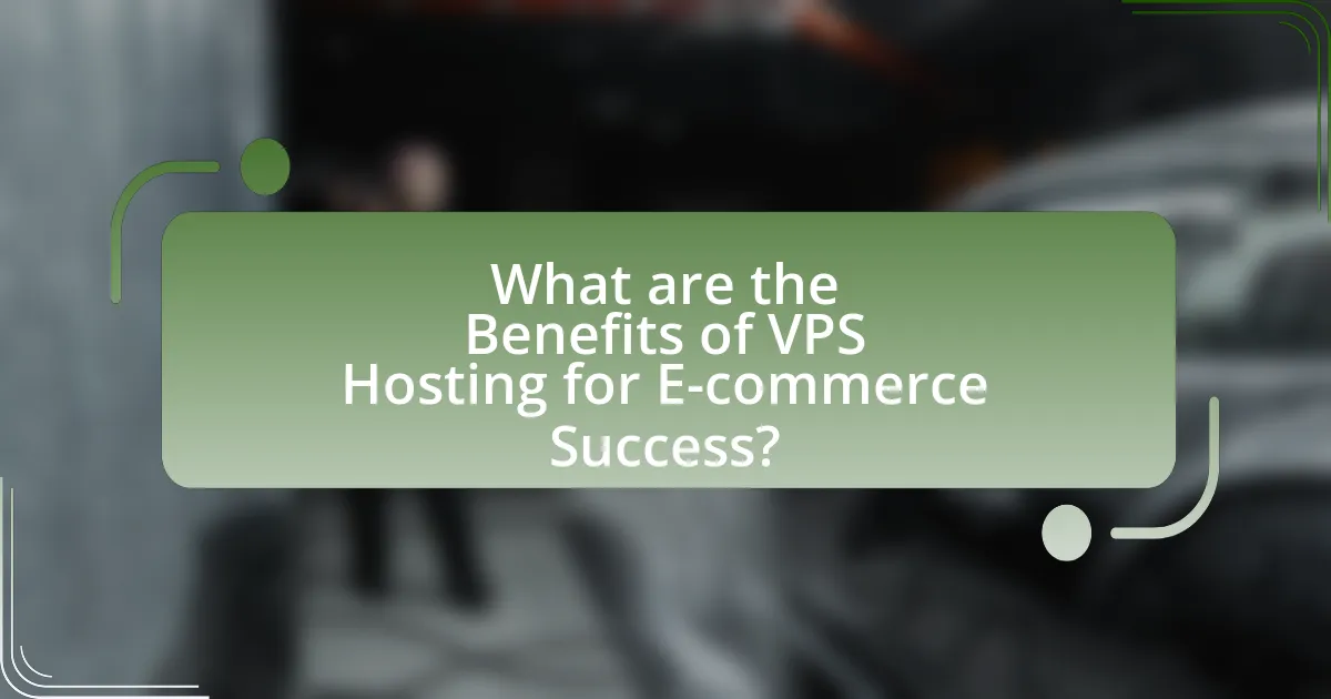 What are the Benefits of VPS Hosting for E-commerce Success?