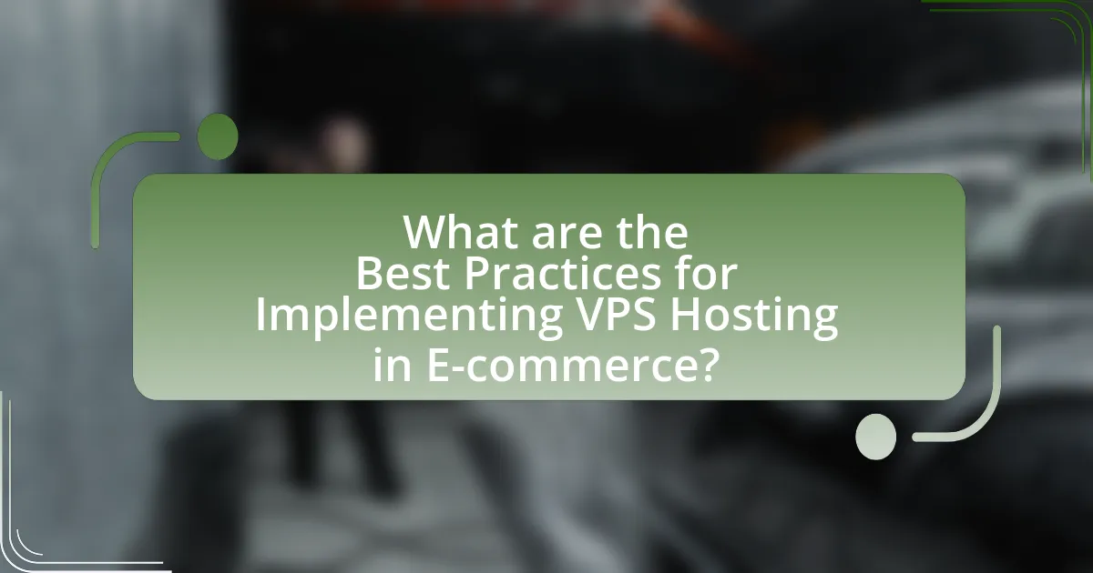 What are the Best Practices for Implementing VPS Hosting in E-commerce?