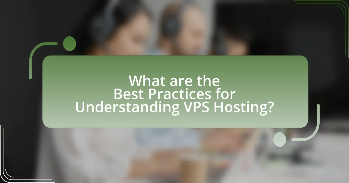 What are the Best Practices for Understanding VPS Hosting?