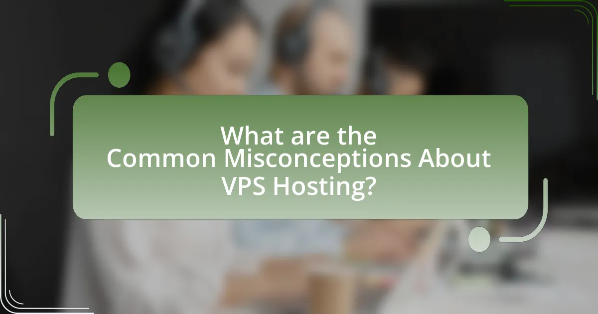 What are the Common Misconceptions About VPS Hosting?