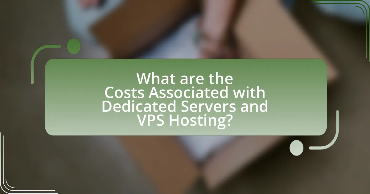 What are the Costs Associated with Dedicated Servers and VPS Hosting?