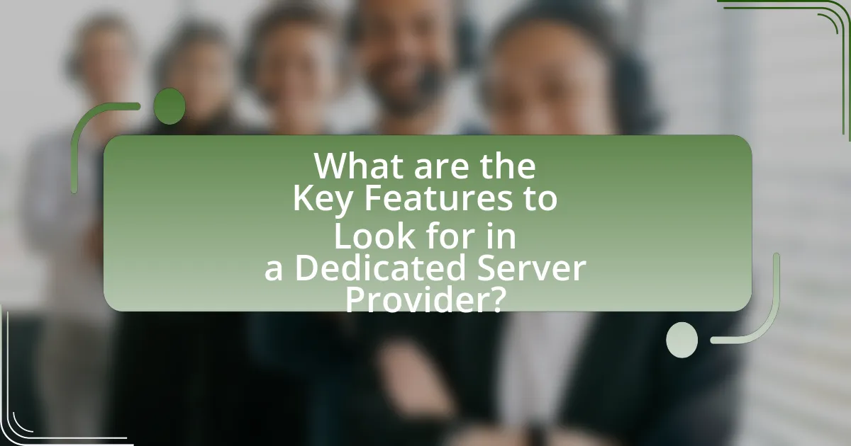 What are the Key Features to Look for in a Dedicated Server Provider?
