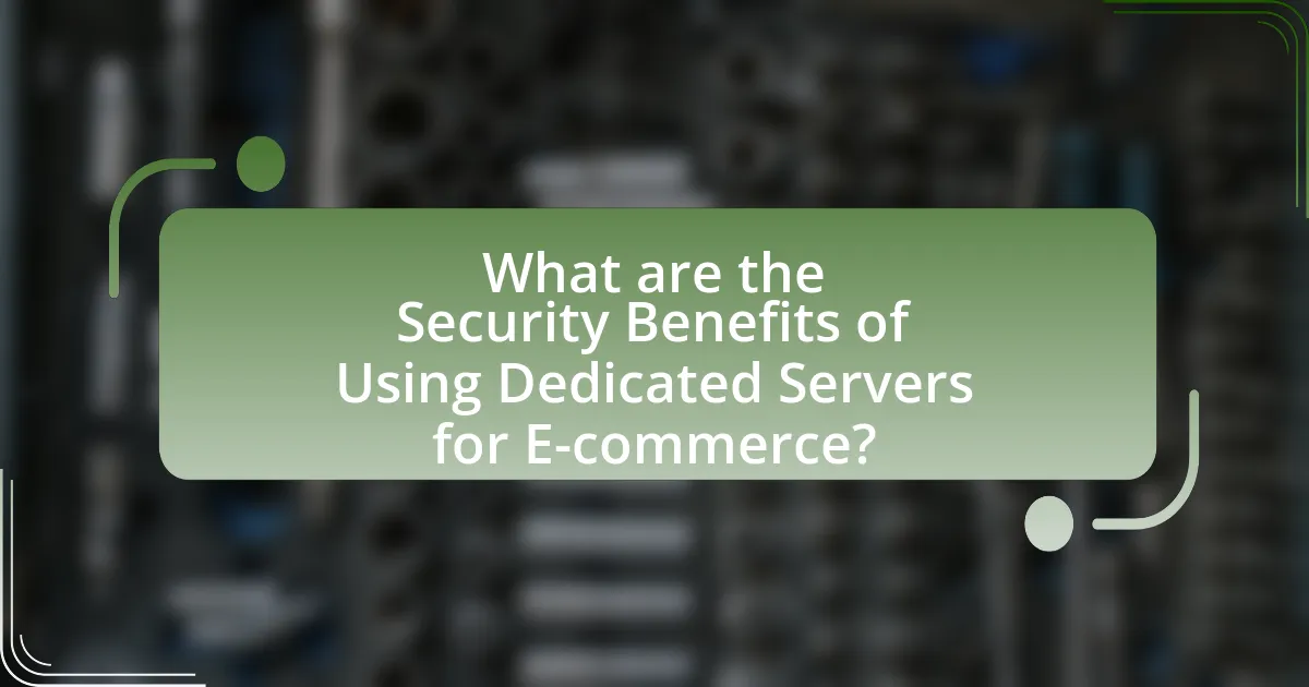 What are the Security Benefits of Using Dedicated Servers for E-commerce?