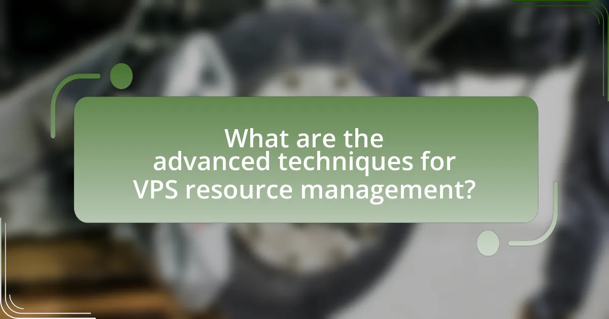 What are the advanced techniques for VPS resource management?