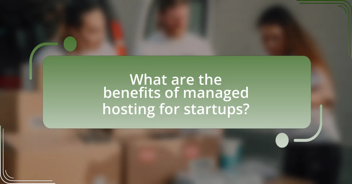 What are the benefits of managed hosting for startups?