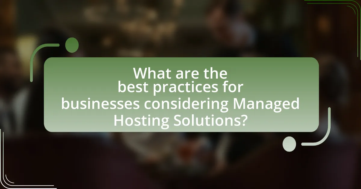 What are the best practices for businesses considering Managed Hosting Solutions?
