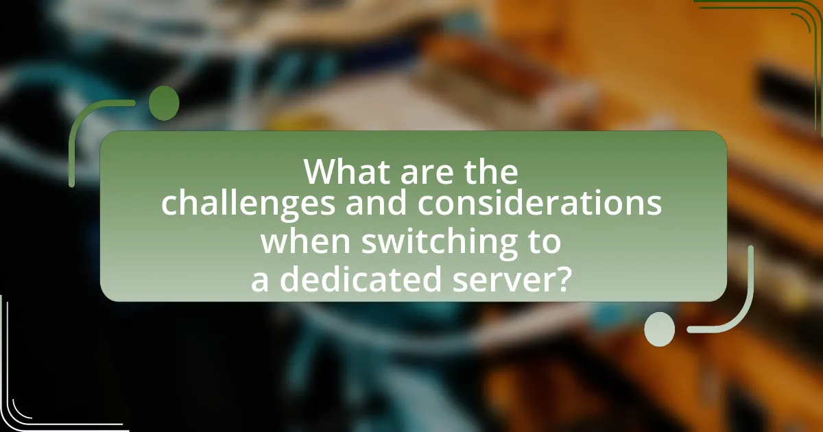What are the challenges and considerations when switching to a dedicated server?