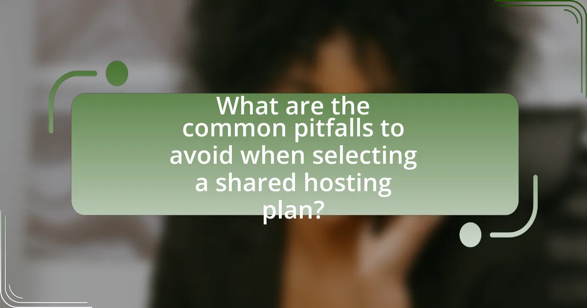 What are the common pitfalls to avoid when selecting a shared hosting plan?
