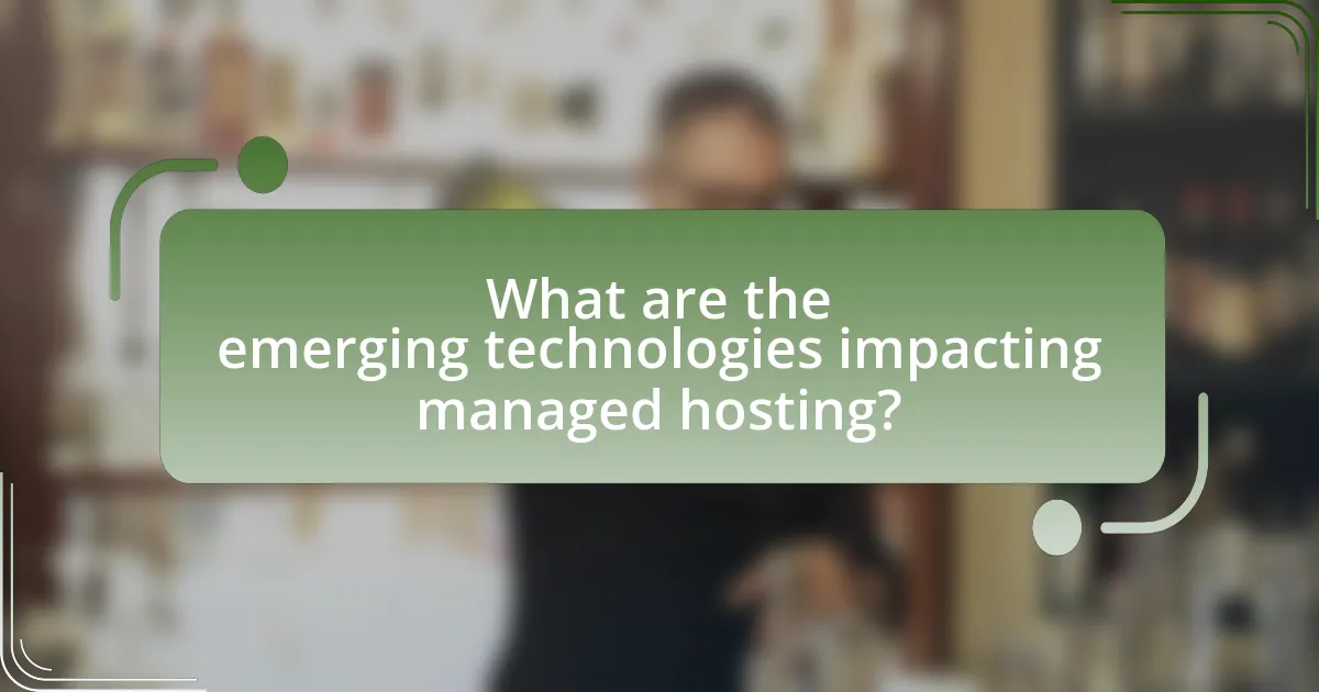 What are the emerging technologies impacting managed hosting?