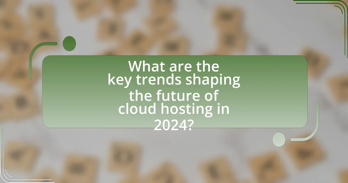 What are the key trends shaping the future of cloud hosting in 2024?
