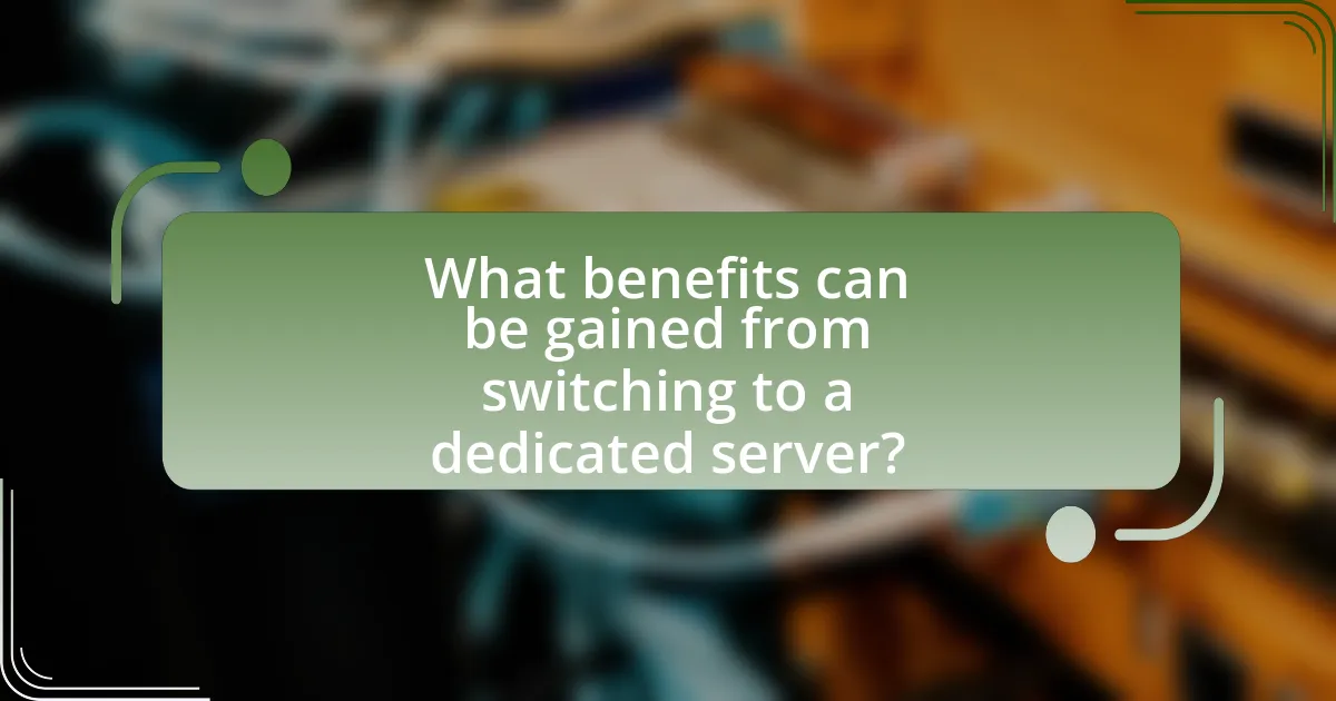 What benefits can be gained from switching to a dedicated server?