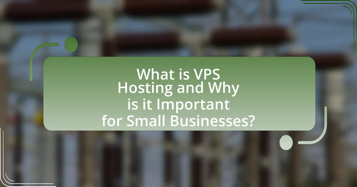 What is VPS Hosting and Why is it Important for Small Businesses?
