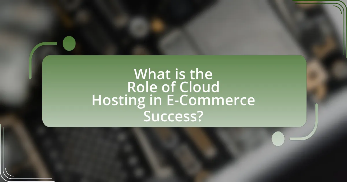 What is the Role of Cloud Hosting in E-Commerce Success?