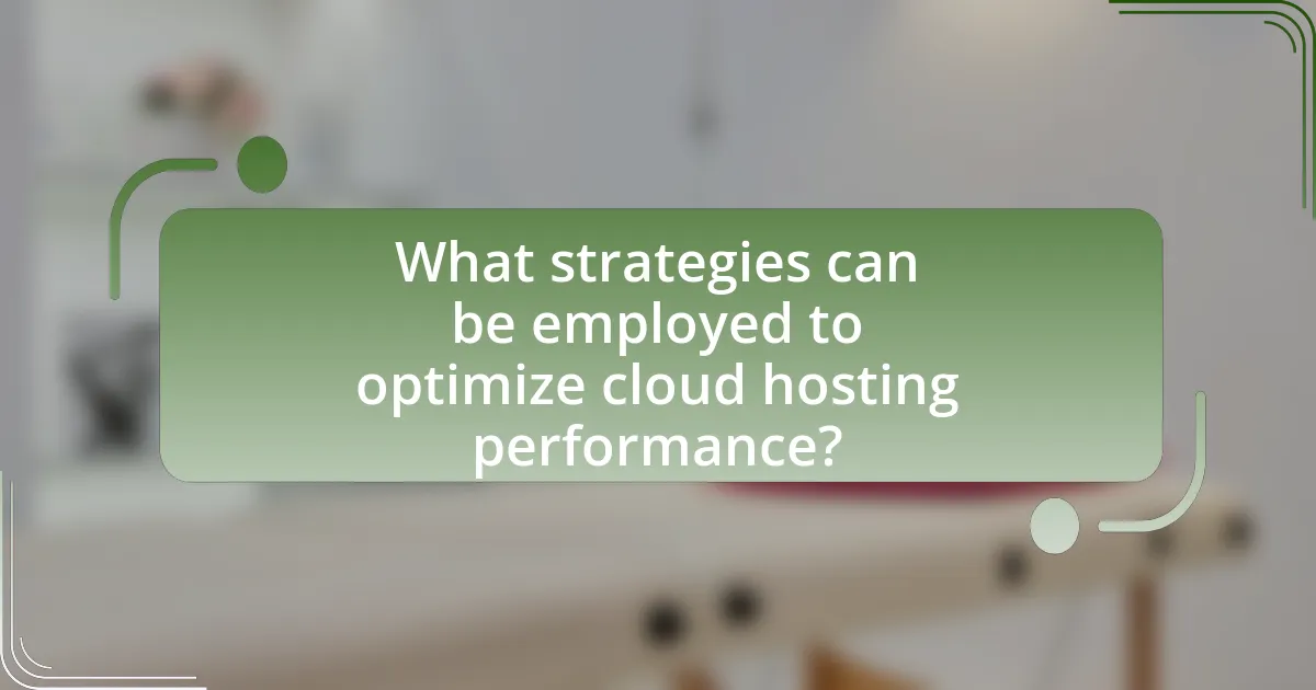 What strategies can be employed to optimize cloud hosting performance?