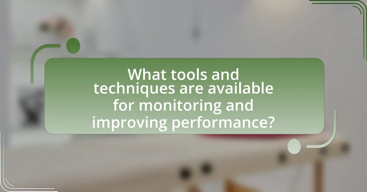 What tools and techniques are available for monitoring and improving performance?